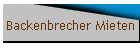 Backenbrecher Mieten
