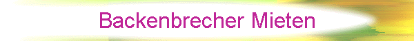 Backenbrecher Mieten